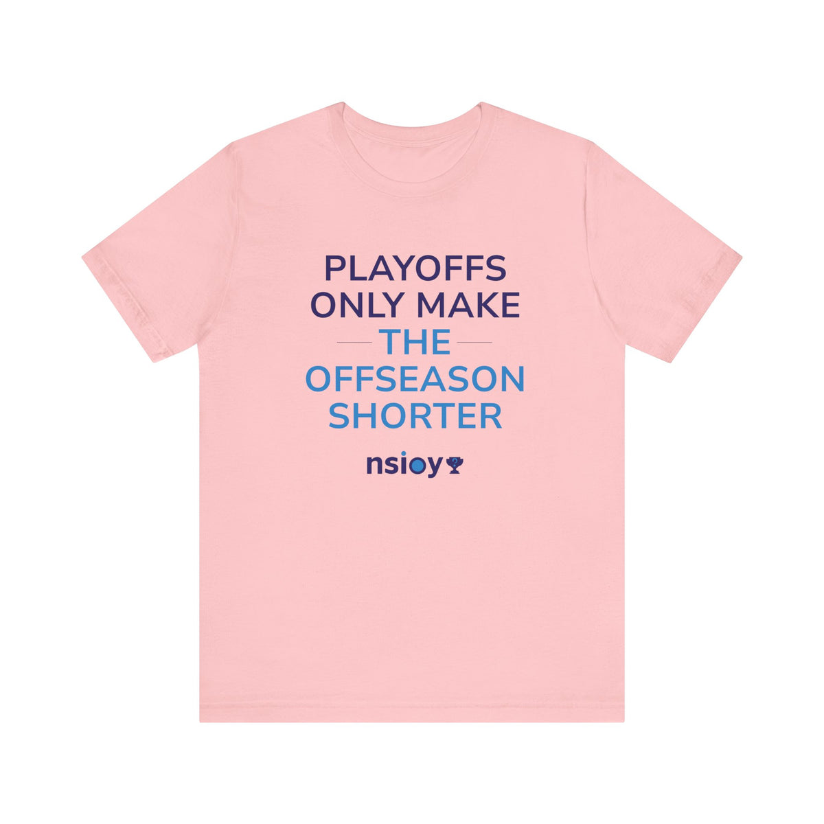 Playoffs Only Make The Offseason Shorter Tee — Sports Fan Shirt