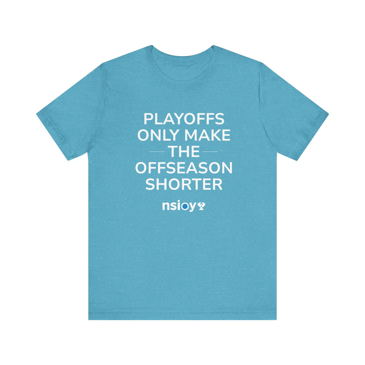 Playoffs Only Make The Offseason Shorter Tee — Sports Fan Shirt