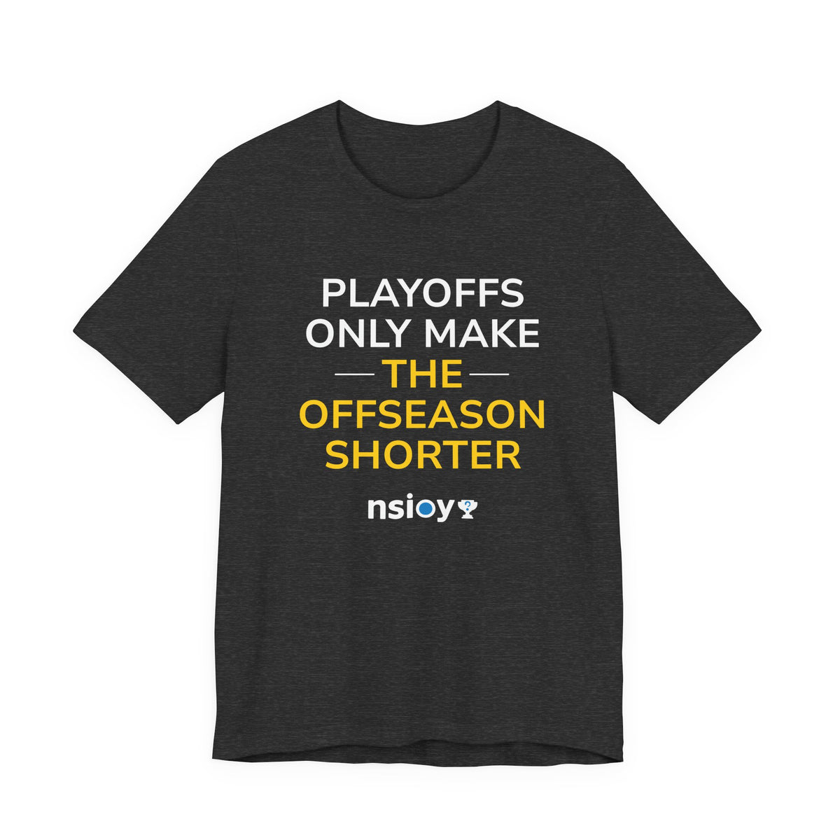 Black/Yellow Playoffs Only Make The Offseason Shorter T-Shirt