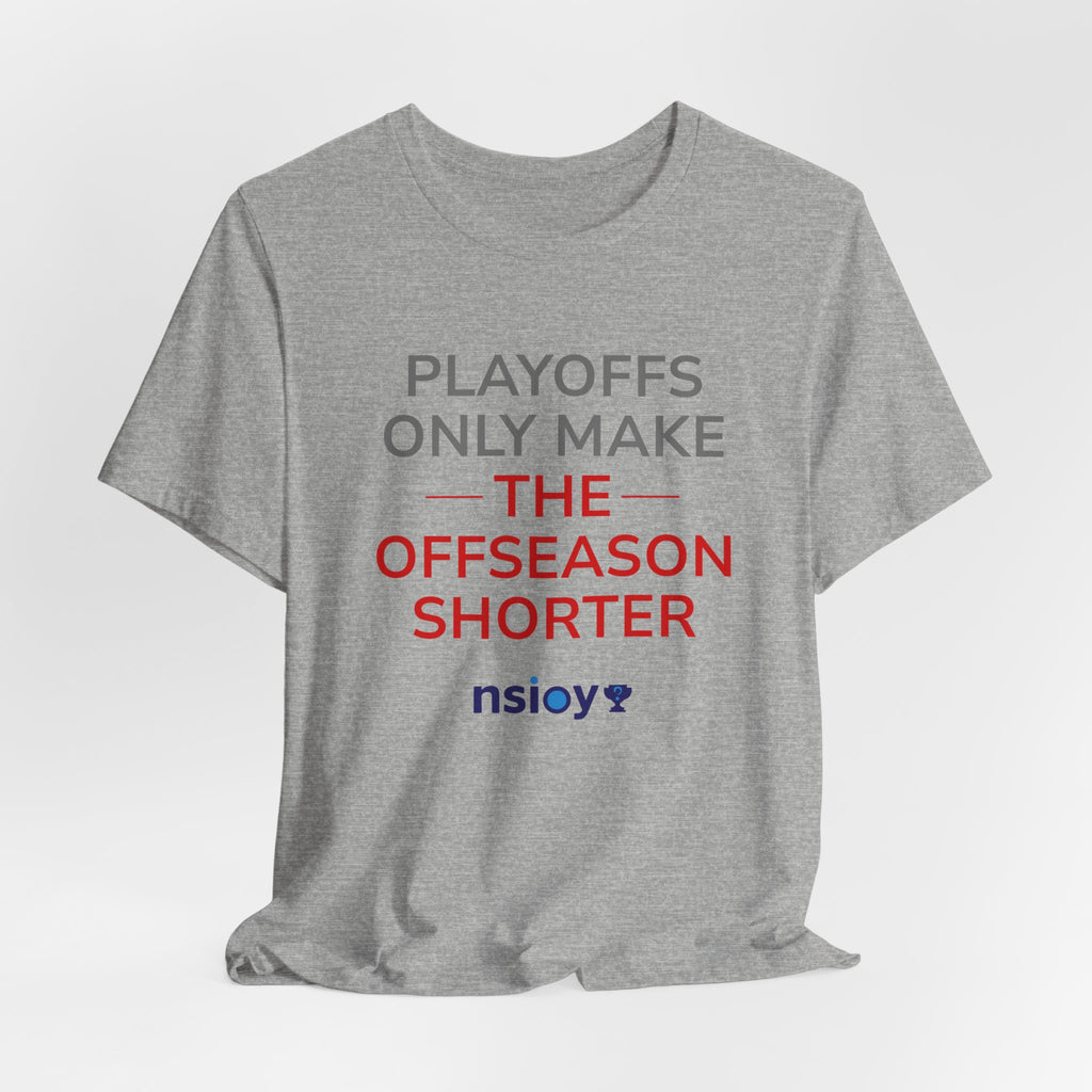 Gray/Red Playoffs Only Make The Offseason Shorter Tee