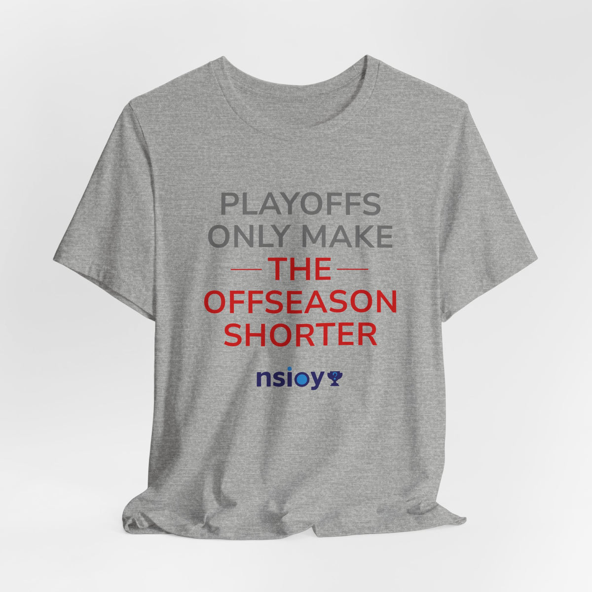 Gray/Red Playoffs Only Make The Offseason Shorter Tee