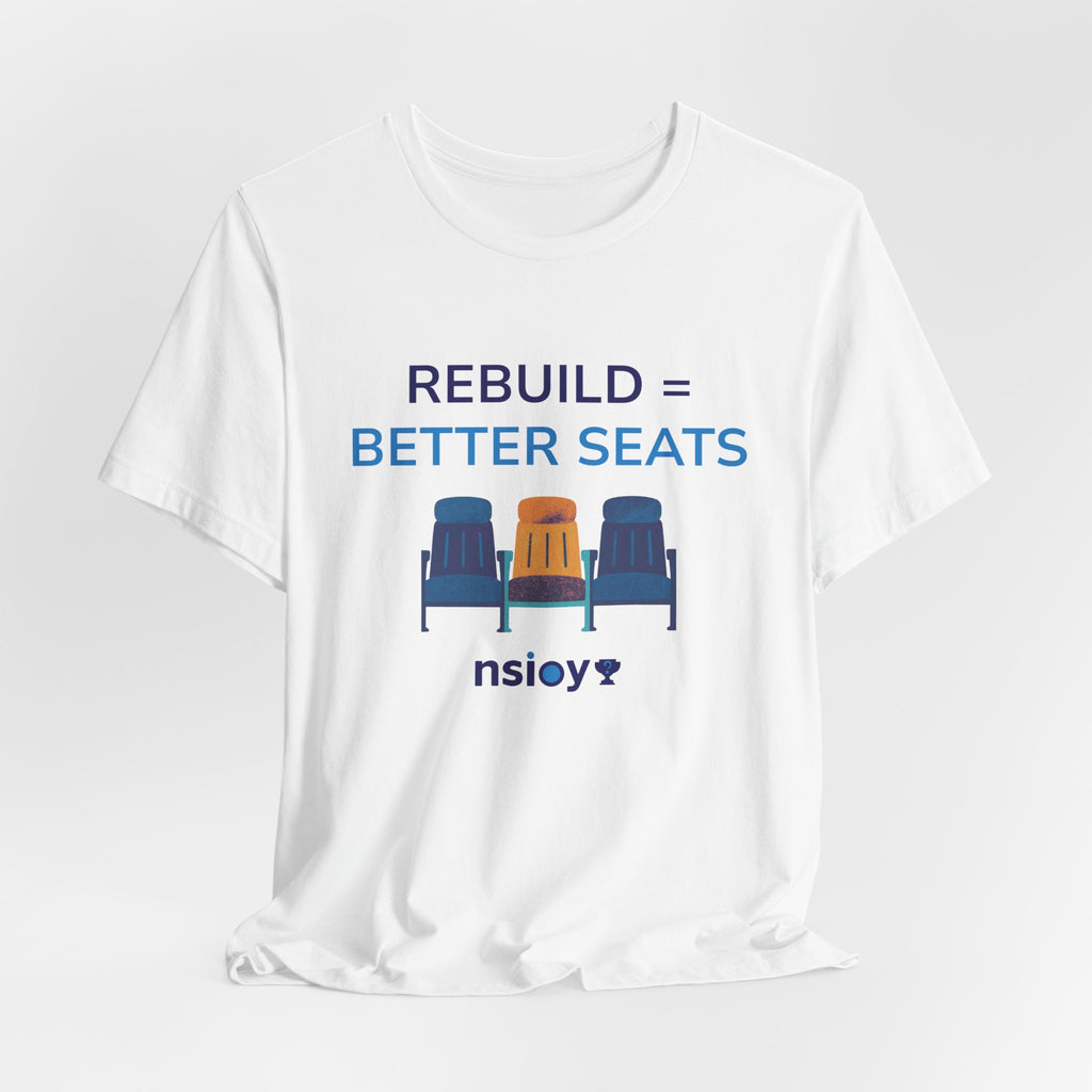 Rebuild = Better Seats T-Shirt — Stadium Seat Design Tee