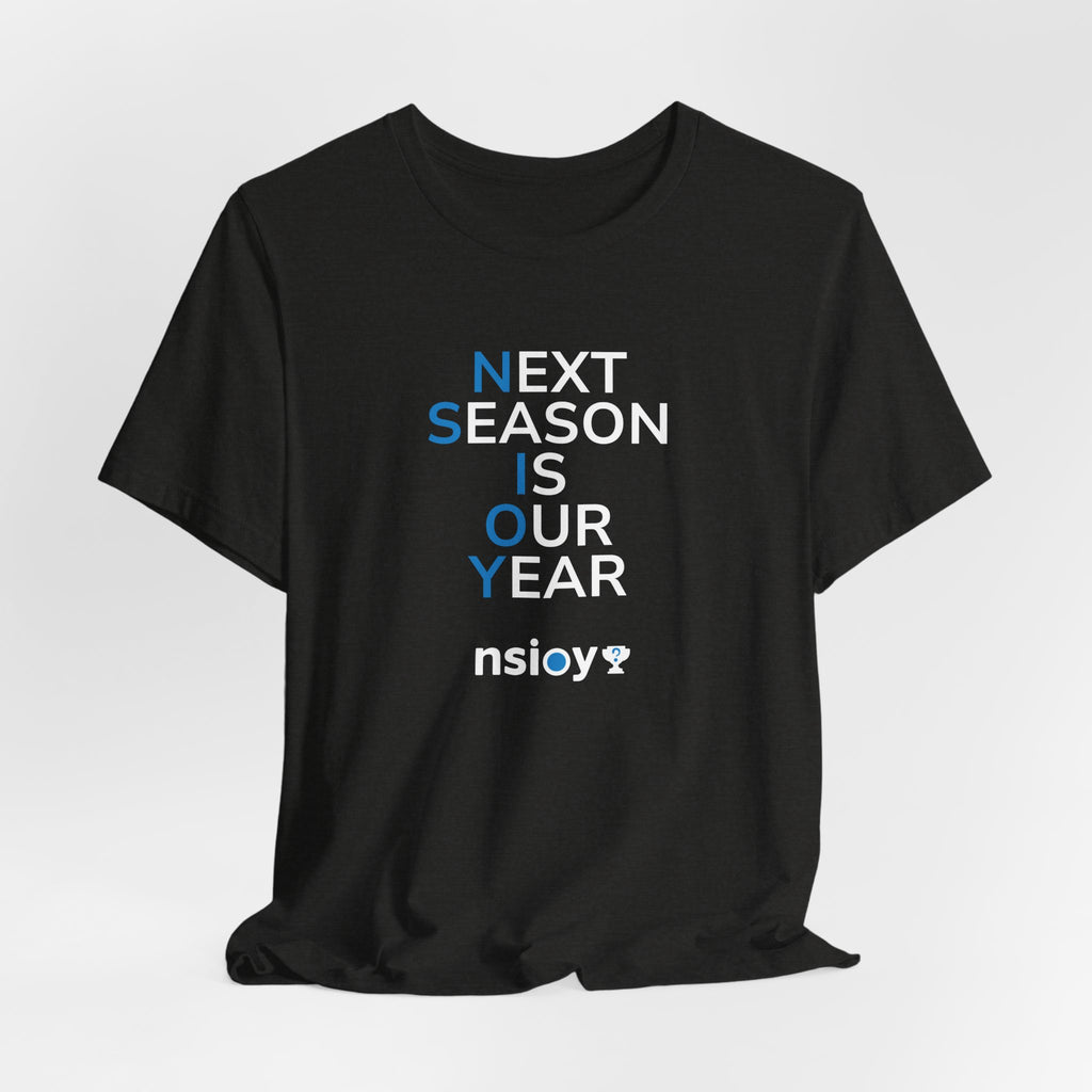 Next Season Is Our Year Tee — Motivational Sports Fan Shirt