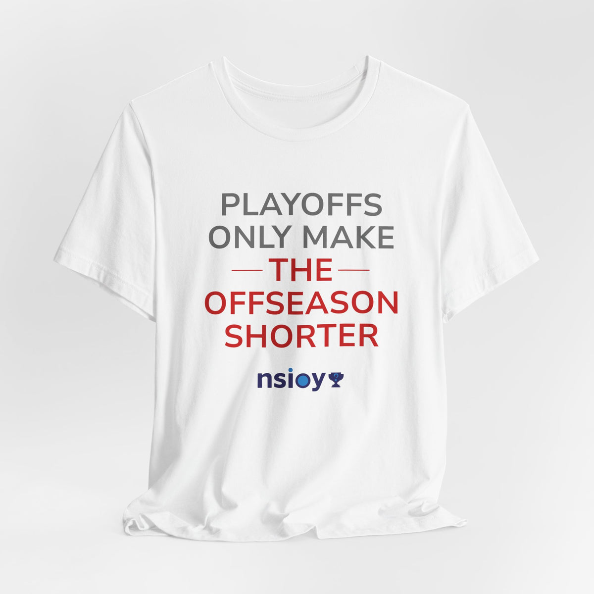 Gray/Red Playoffs Only Make The Offseason Shorter Tee