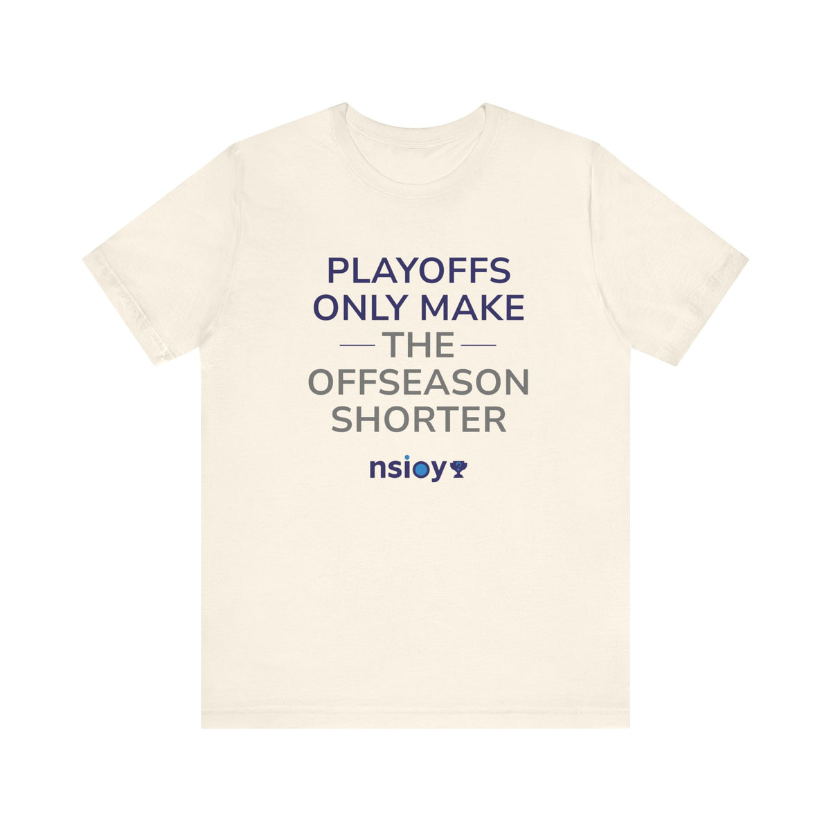 Navy/Gray Playoffs Only Make The Offseason Shorter T-Shirt
