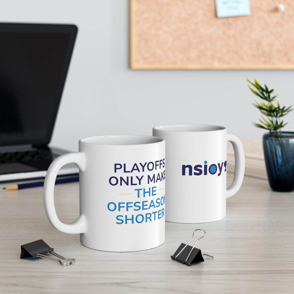 "Playoffs Only Make the Offseason Shorter" Coffee Mug – NSIOY Sports Fan Mug (11 oz / 15 oz)