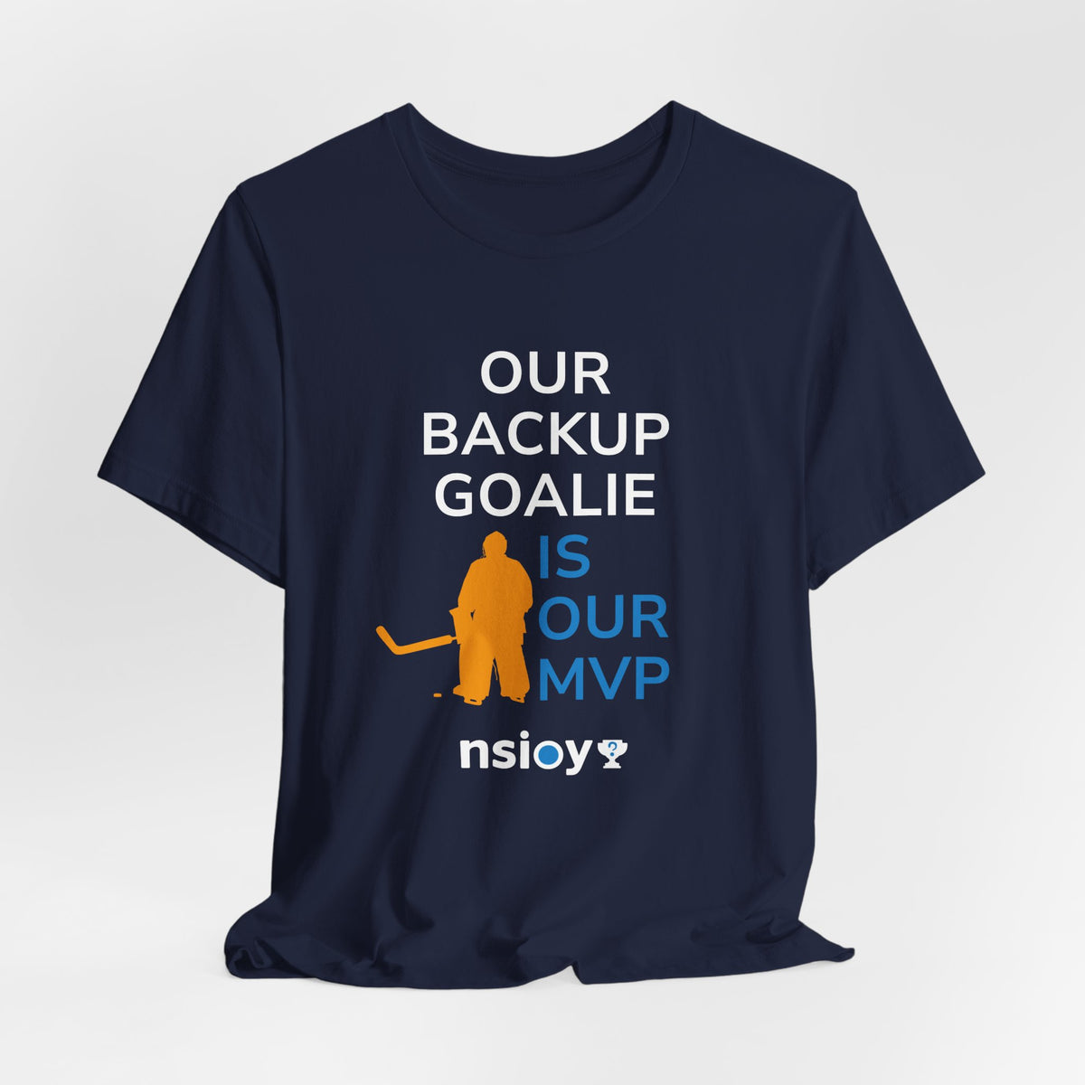 Our Backup Goalie Is Our MVP Hockey T-Shirt