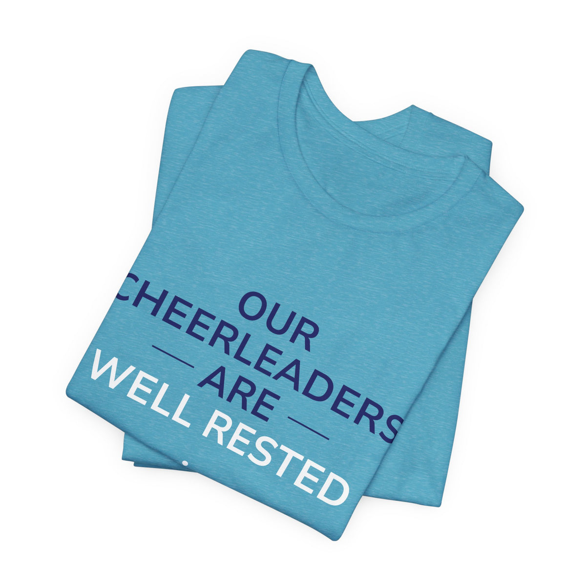 Our Cheerleaders Are Well Rested T-Shirt - Sports Fan T-Shirt
