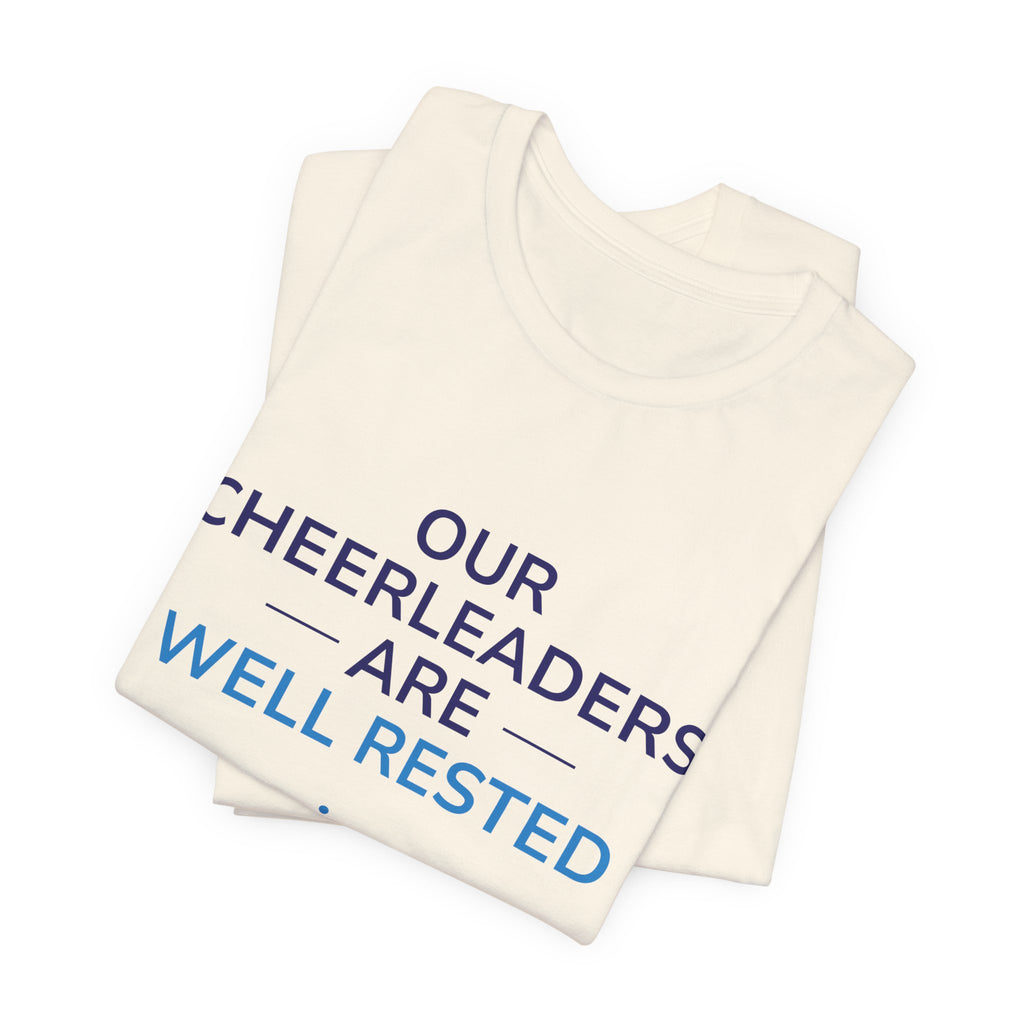 Our Cheerleaders Are Well Rested T-Shirt - Sports Fan T-Shirt
