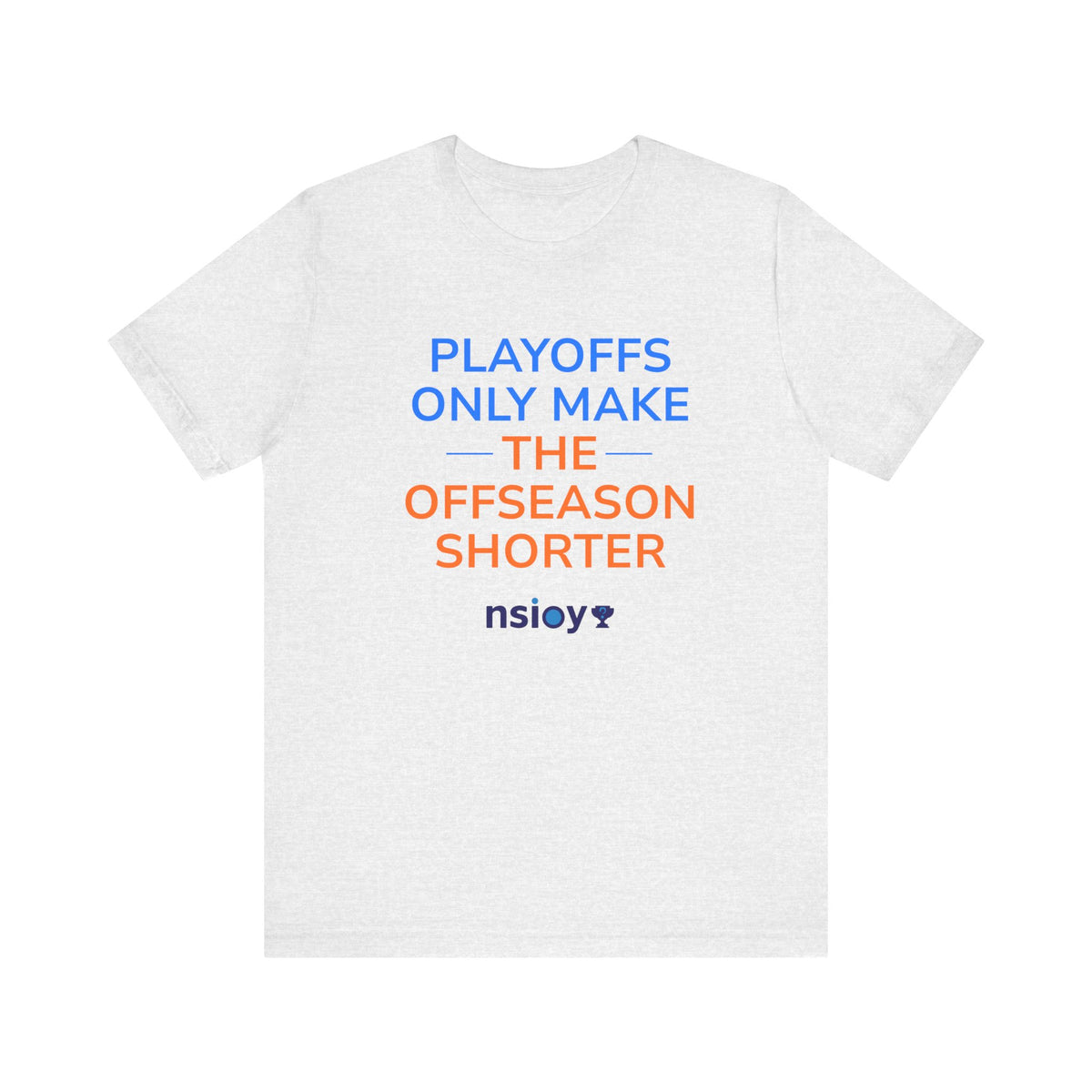 Blue/Orange Playoffs Only Make The Offseason Shorter Tee
