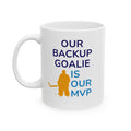 "Our Backup Goalie is Our MVP" Coffee Mug – NSIOY Sports Fan Mug (11 oz / 15 oz)