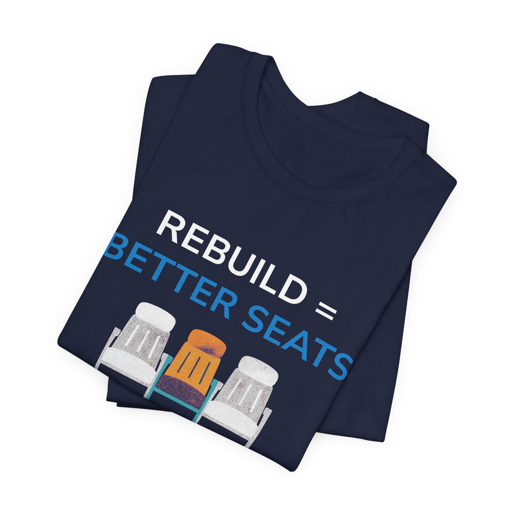Rebuild = Better Seats T-Shirt — Stadium Seat Design Tee