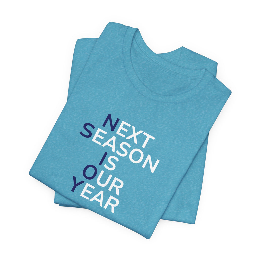 Next Season Is Our Year Tee — Motivational Sports Fan Shirt