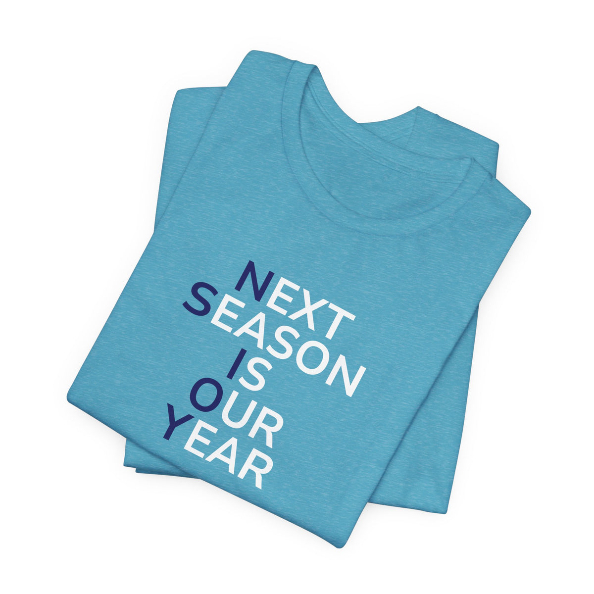 Next Season Is Our Year Tee — Motivational Sports Fan Shirt