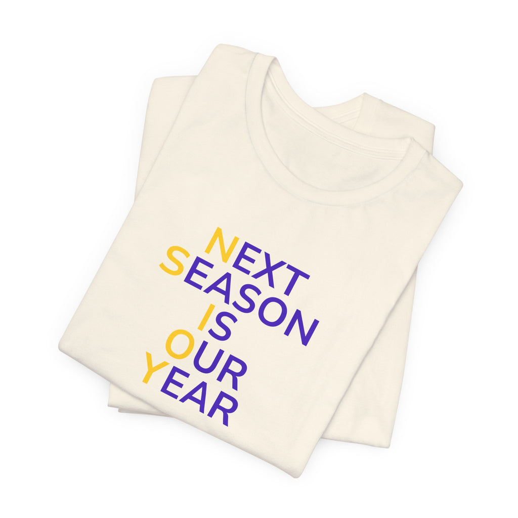 Purple/Yellow Next Season Is Our Year Tee — Motivational Sports Fan Shirt