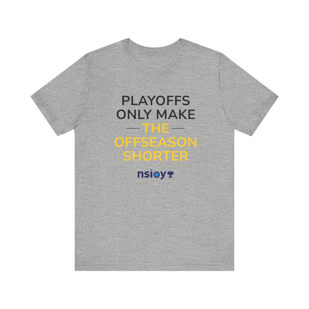 Black/Yellow Playoffs Only Make The Offseason Shorter T-Shirt