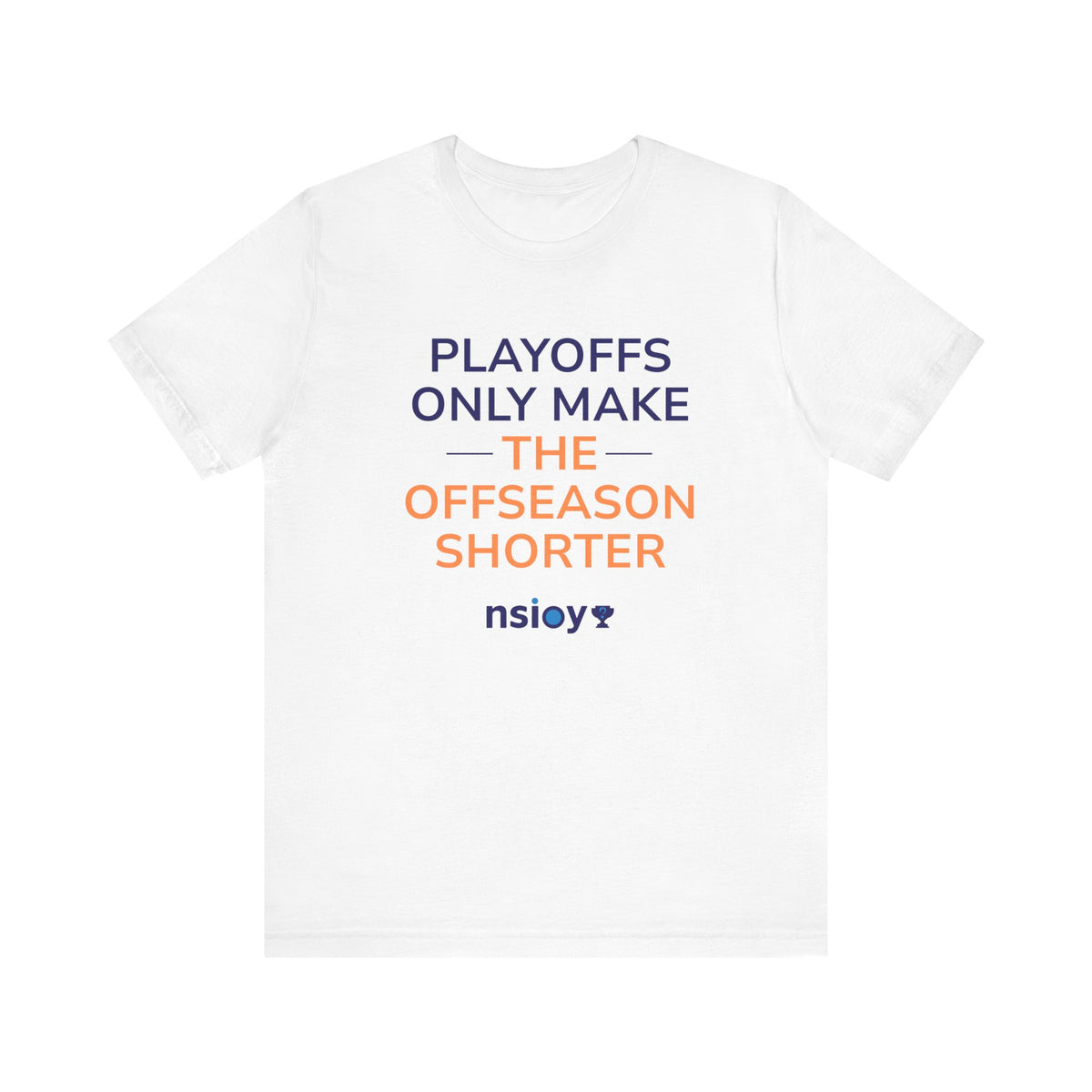 Navy/Orange Playoffs Only Make The Offseason Shorter T-Shirt — Sports Fan Tee