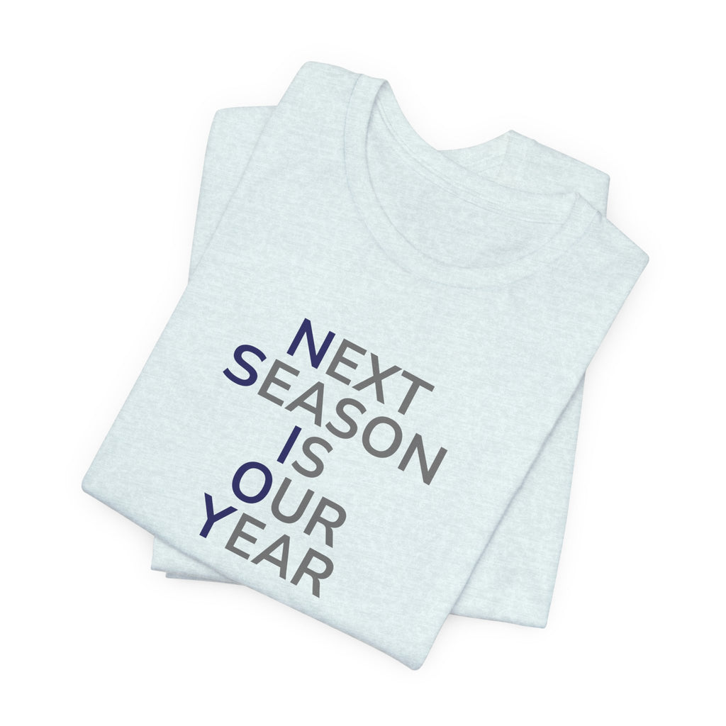 Navy/Gray Next Season Is Our Year Tee — Motivational Sports Fan Shirt