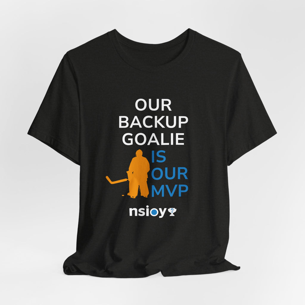Our Backup Goalie Is Our MVP Hockey T-Shirt