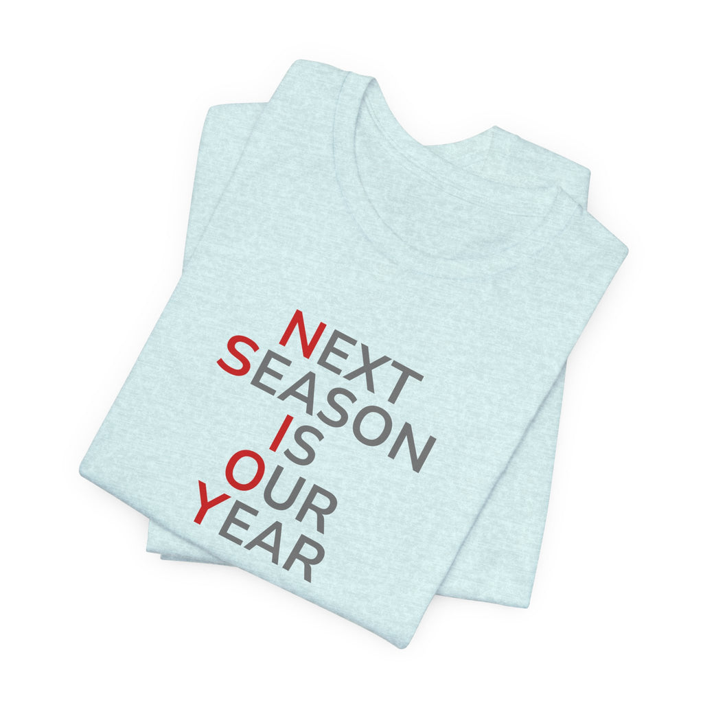 Gray/Red Next Season Is Our Year Tee — Motivational Sports Fan Shirt