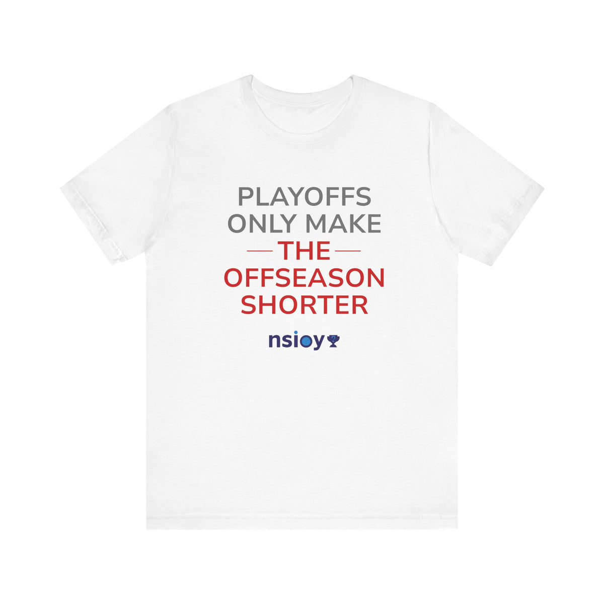 Gray/Red Playoffs Only Make The Offseason Shorter Tee