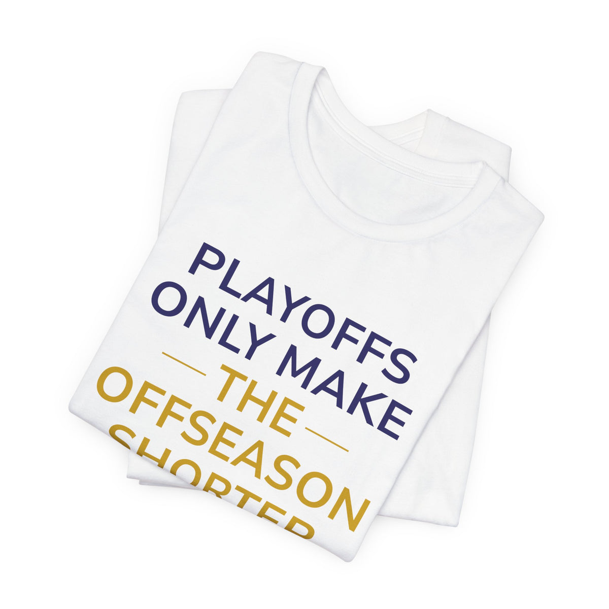 Navy/Gold Playoffs Only Make The Offseason Shorter T-Shirt — Sports Fan Tee
