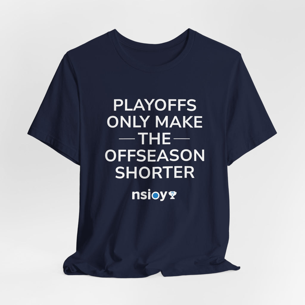 Navy/Gray Playoffs Only Make The Offseason Shorter T-Shirt