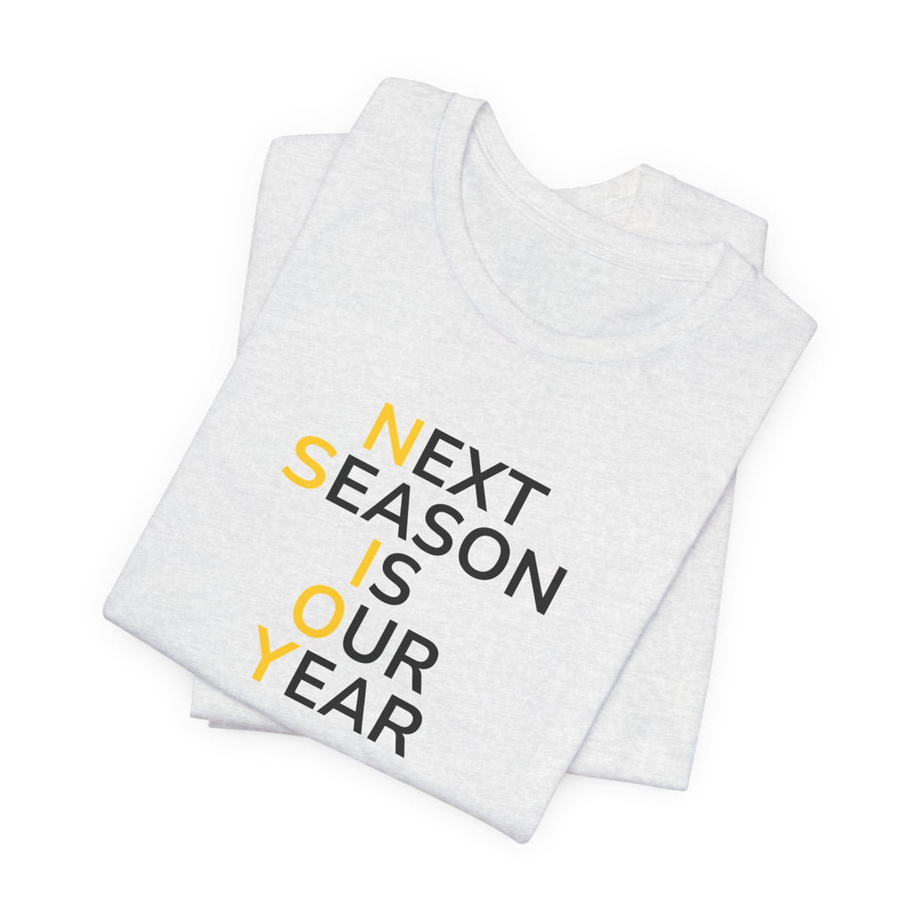 Black/Yellow Next Season Is Our Year Tee — Motivational Sports Fan Shirt