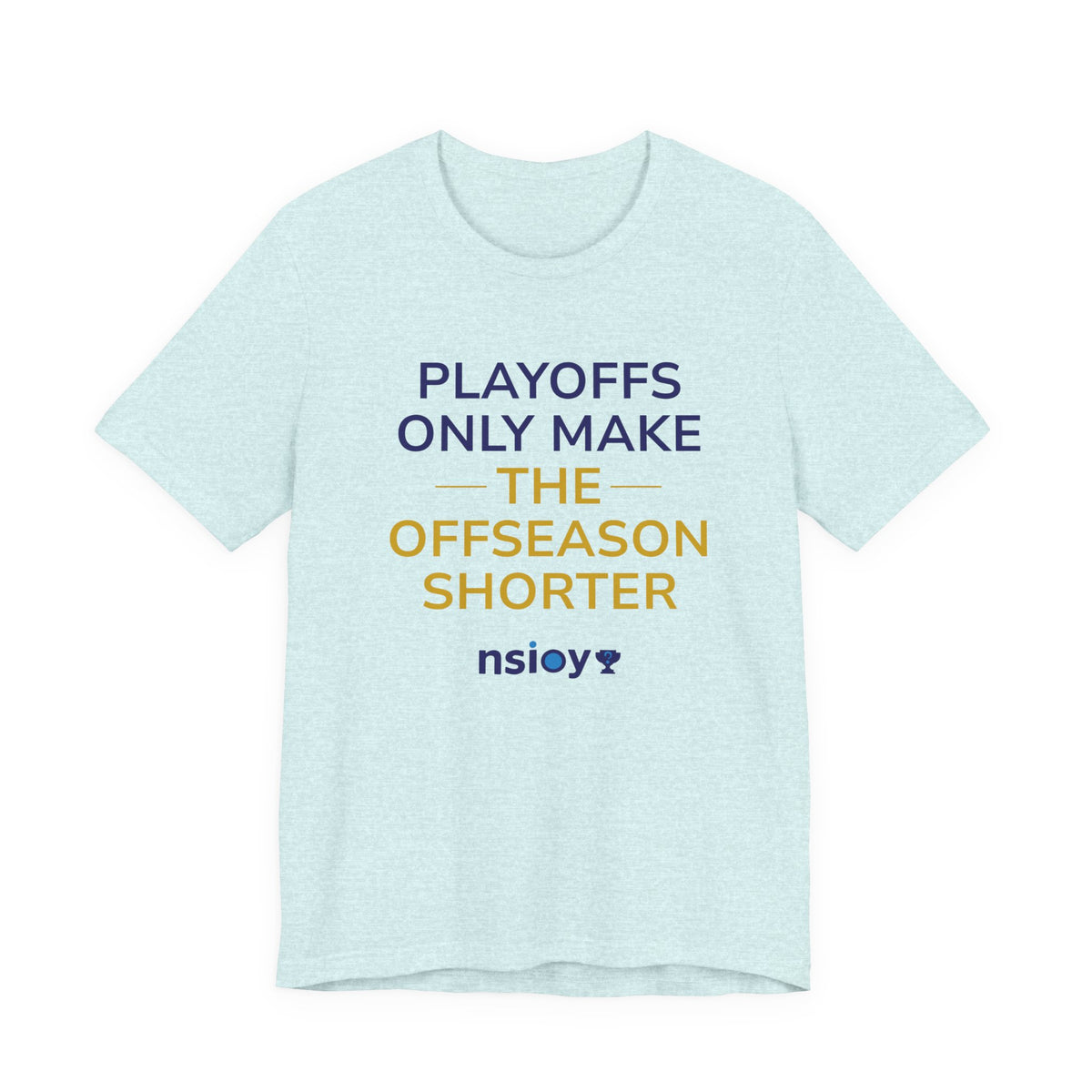 Navy/Gold Playoffs Only Make The Offseason Shorter T-Shirt — Sports Fan Tee