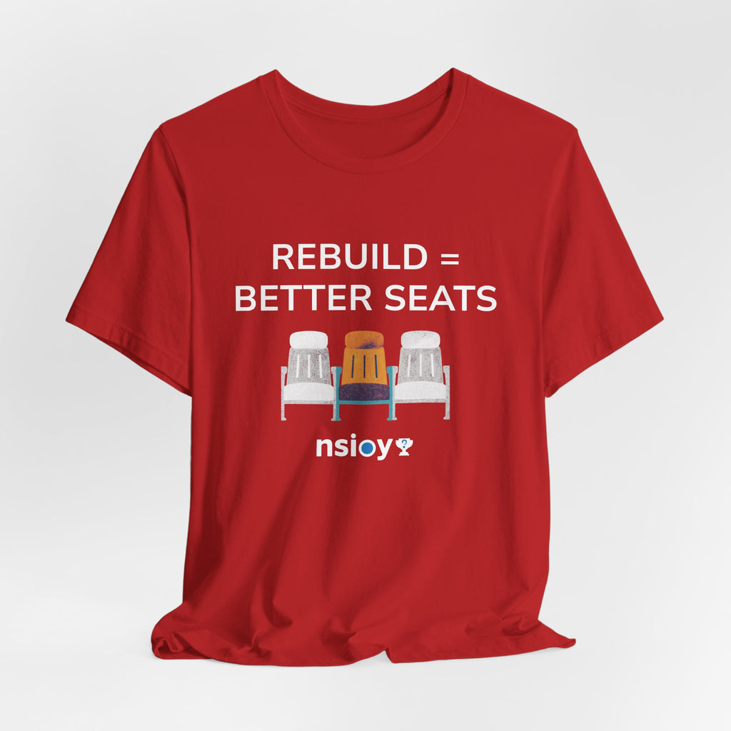 Rebuild = Better Seats T-Shirt — Stadium Seat Design Tee