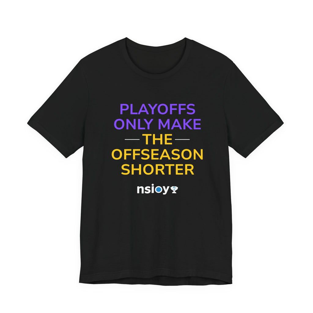 Purple/Yellow Playoffs Only Make The Offseason Shorter Tee