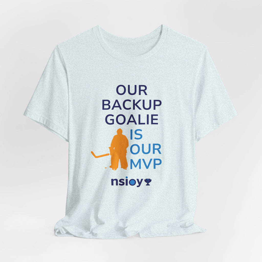 Our Backup Goalie Is Our MVP Hockey T-Shirt