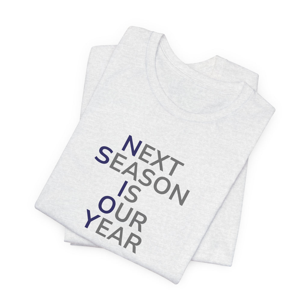 Navy/Gray Next Season Is Our Year Tee — Motivational Sports Fan Shirt
