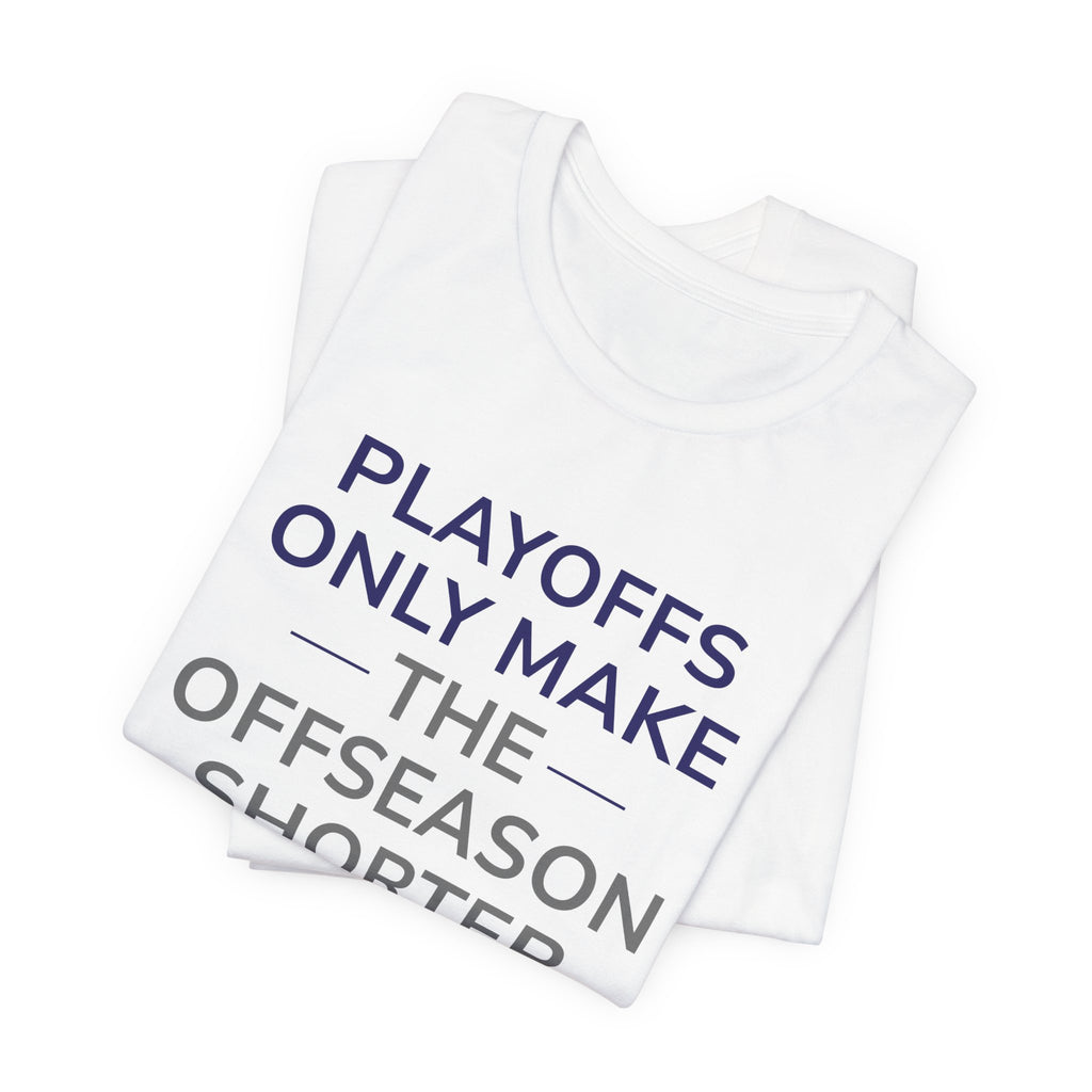 Navy/Gray Playoffs Only Make The Offseason Shorter T-Shirt