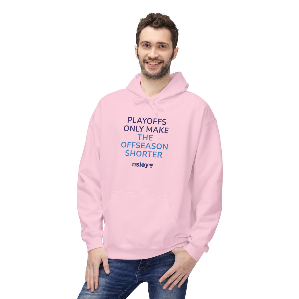 Playoffs Only Make The Offseason Shorter Hoodie — Sports Fan Pullover