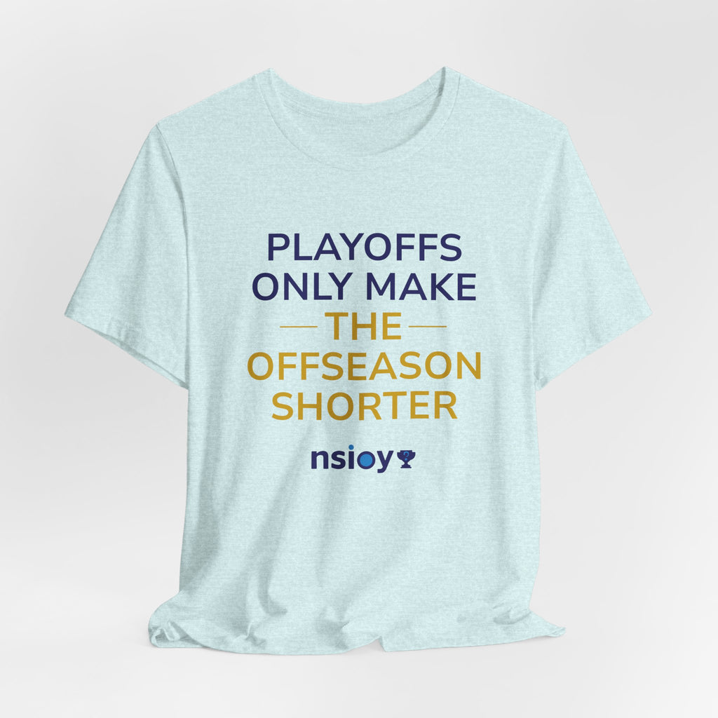 Navy/Gold Playoffs Only Make The Offseason Shorter T-Shirt — Sports Fan Tee