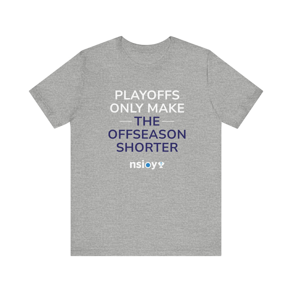 Navy/Gray Playoffs Only Make The Offseason Shorter T-Shirt