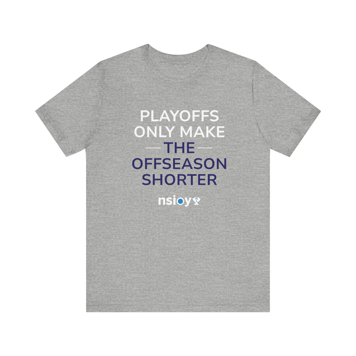 Navy/Gray Playoffs Only Make The Offseason Shorter T-Shirt