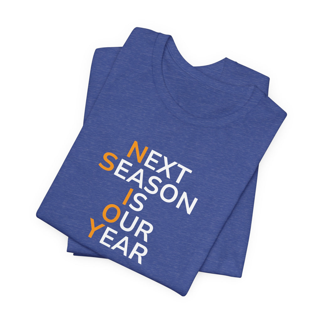 Next Season Is Our Year Tee — Motivational Sports Fan Shirt