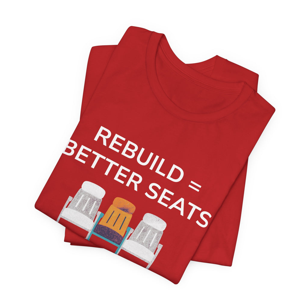 Rebuild = Better Seats T-Shirt — Stadium Seat Design Tee