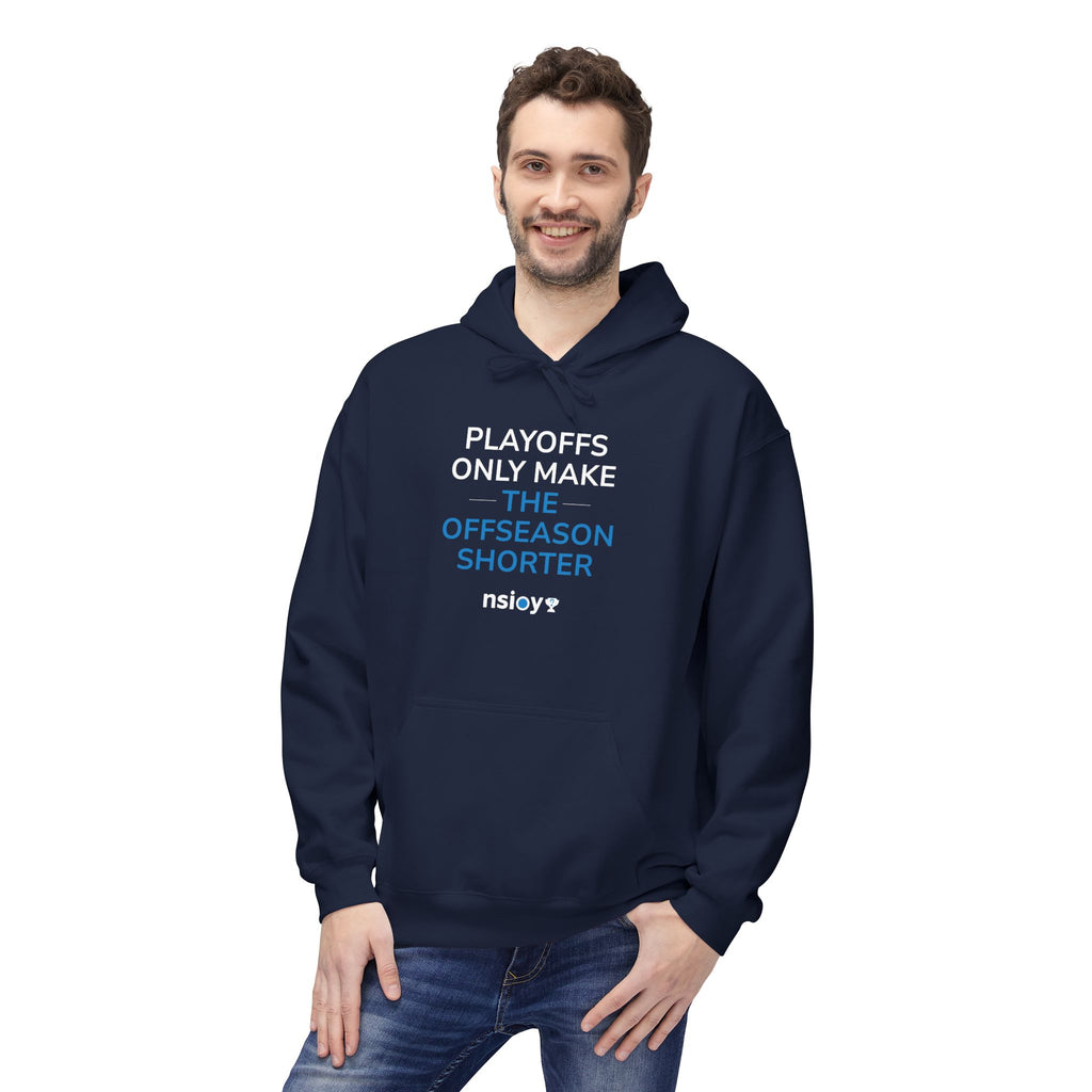 Playoffs Only Make The Offseason Shorter Hoodie — Sports Fan Pullover