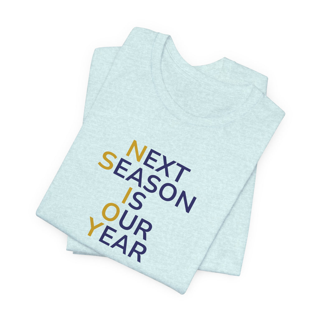 Navy/Gold Next Season Is Our Year Tee — Motivational Sports Fan Shirt