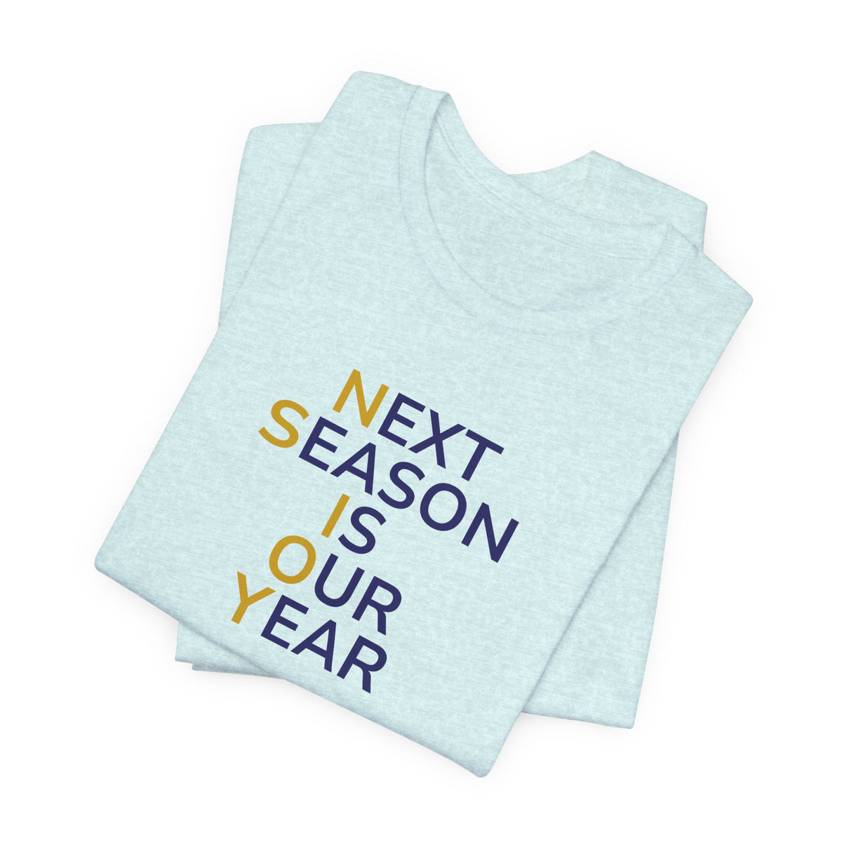 Navy/Gold Next Season Is Our Year Tee — Motivational Sports Fan Shirt