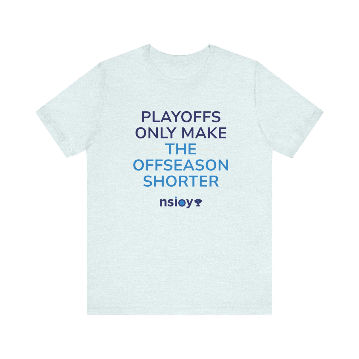 Playoffs Only Make The Offseason Shorter Tee — Sports Fan Shirt