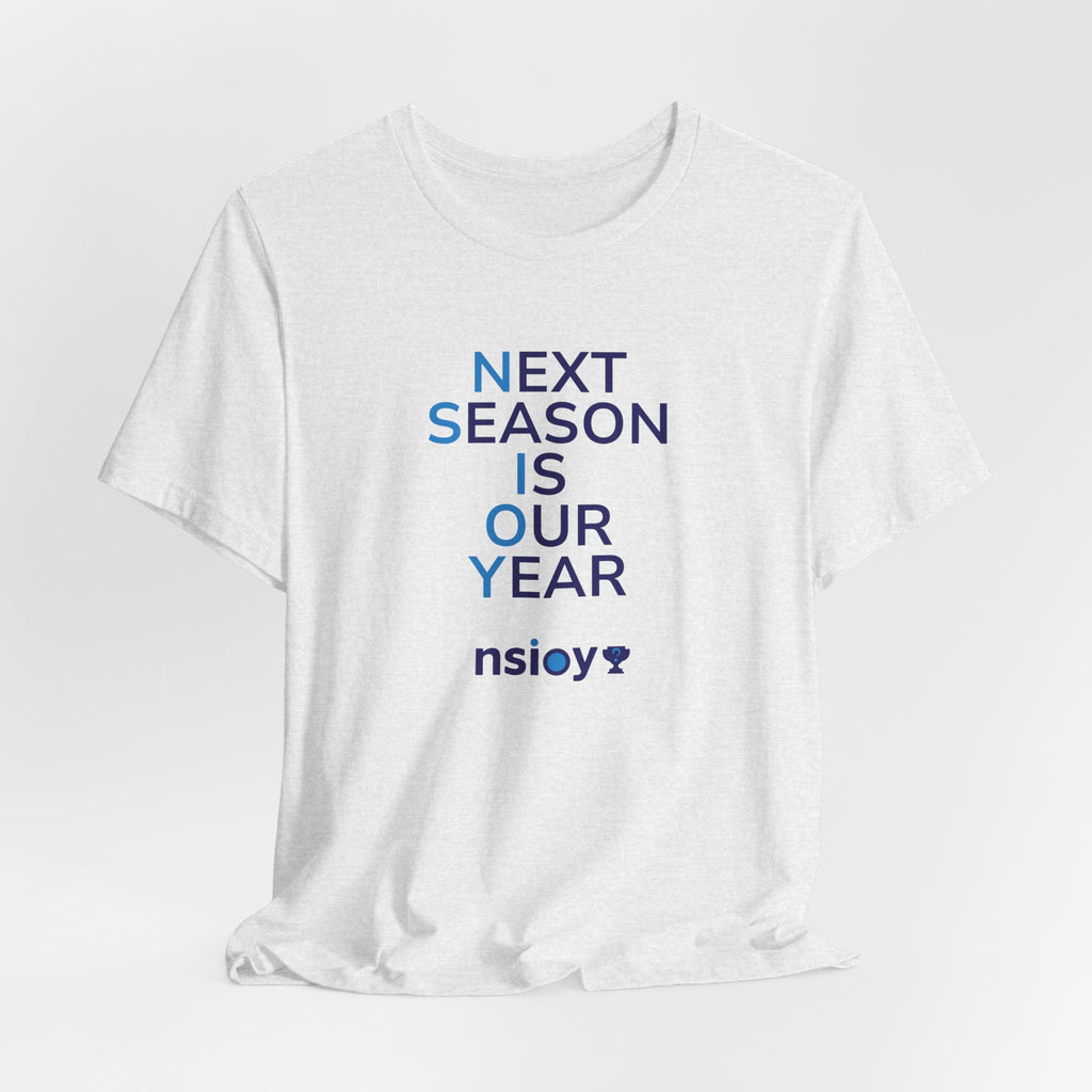 Next Season Is Our Year Tee — Motivational Sports Fan Shirt