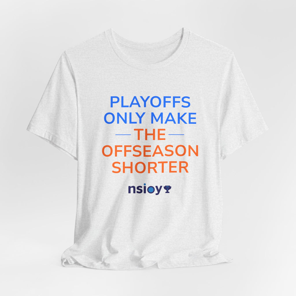 Blue/Orange Playoffs Only Make The Offseason Shorter Tee