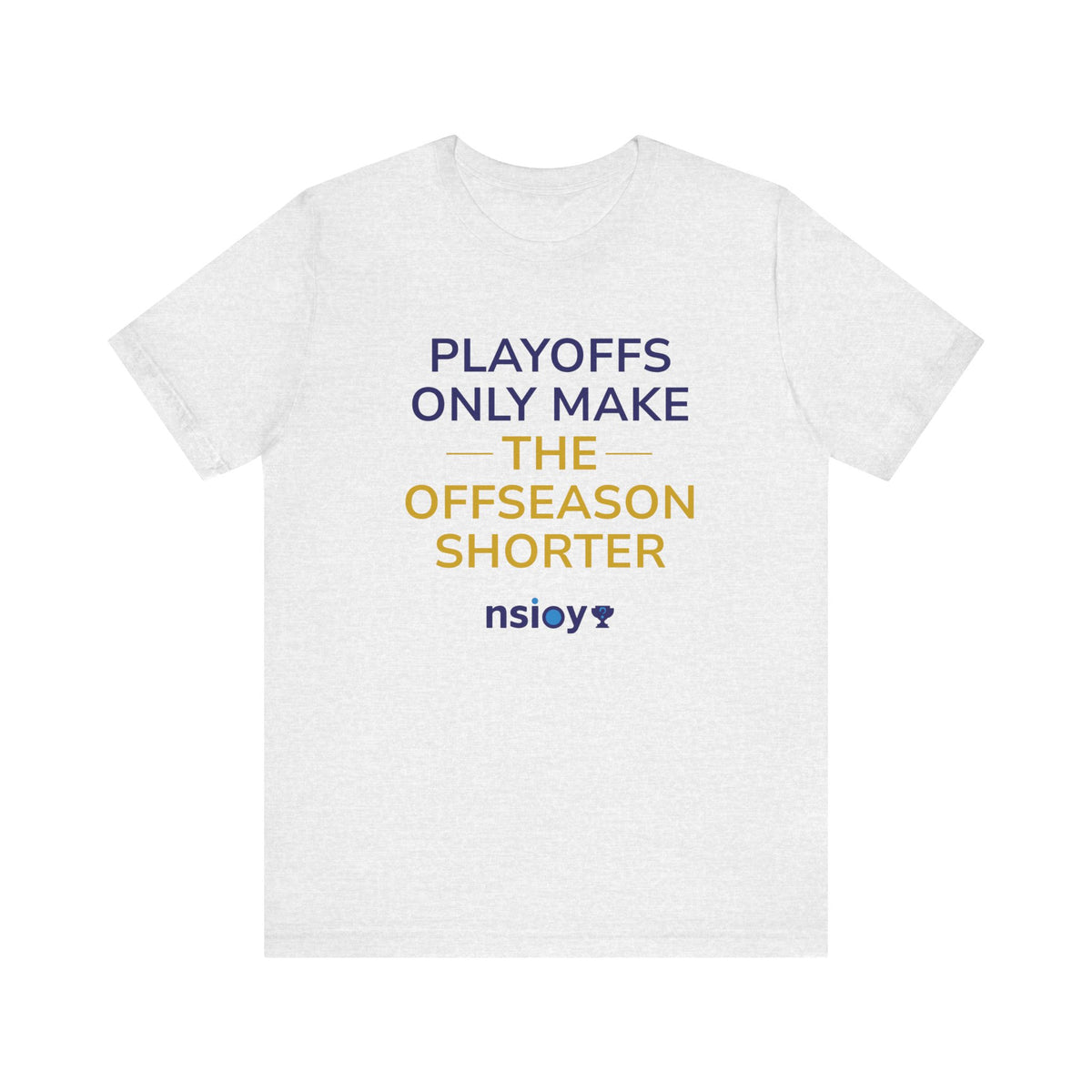 Navy/Gold Playoffs Only Make The Offseason Shorter T-Shirt — Sports Fan Tee