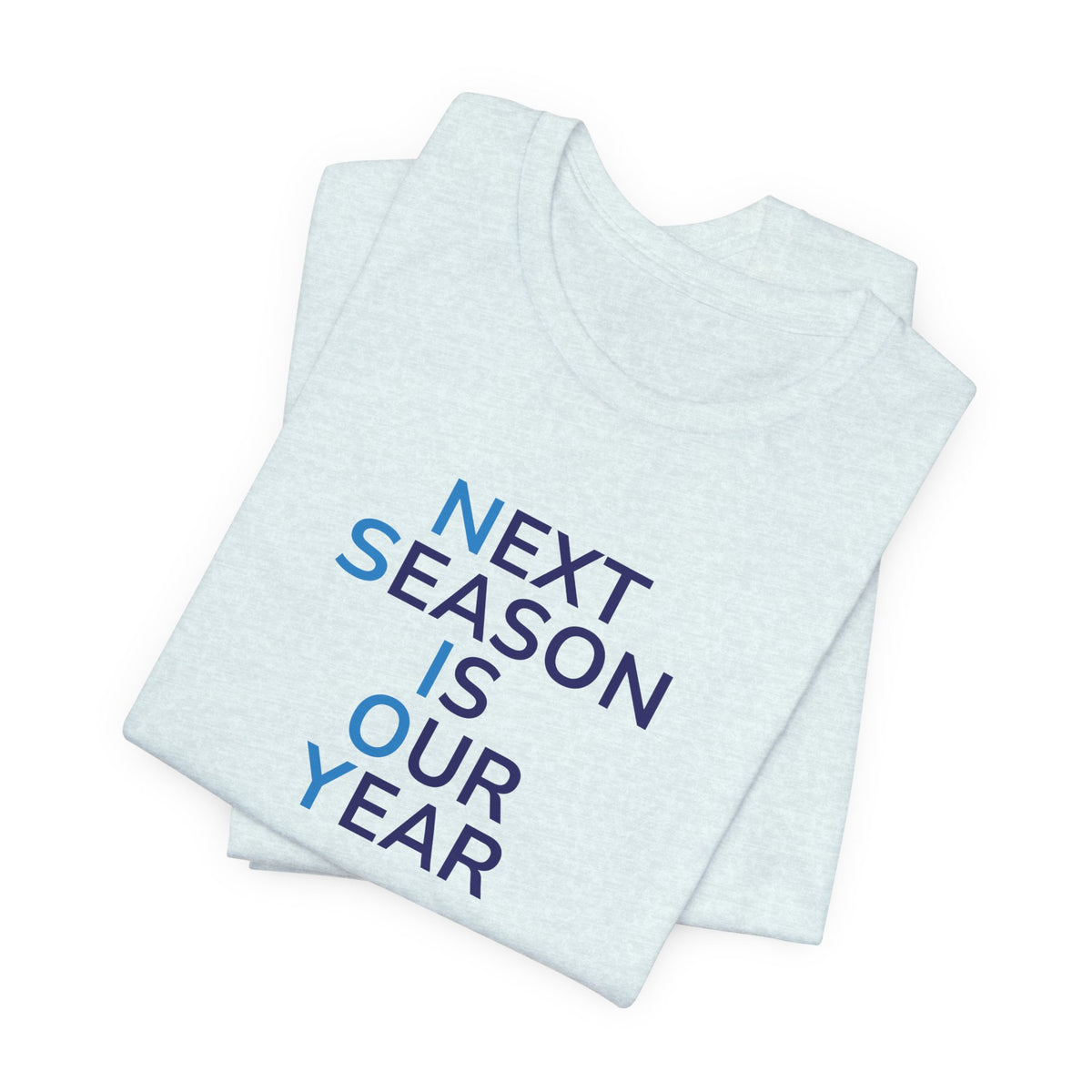 Next Season Is Our Year Tee — Motivational Sports Fan Shirt