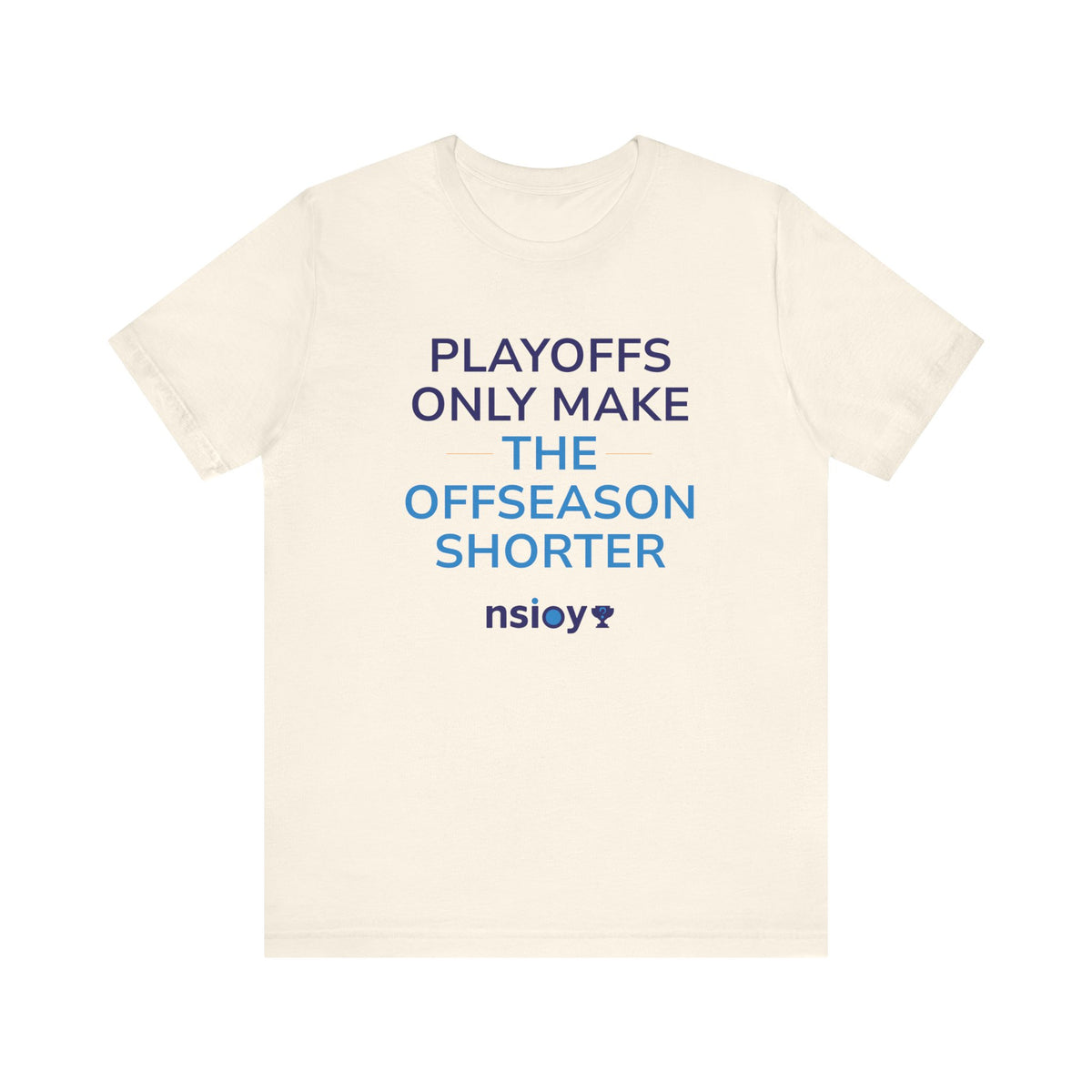 Playoffs Only Make The Offseason Shorter Tee — Sports Fan Shirt
