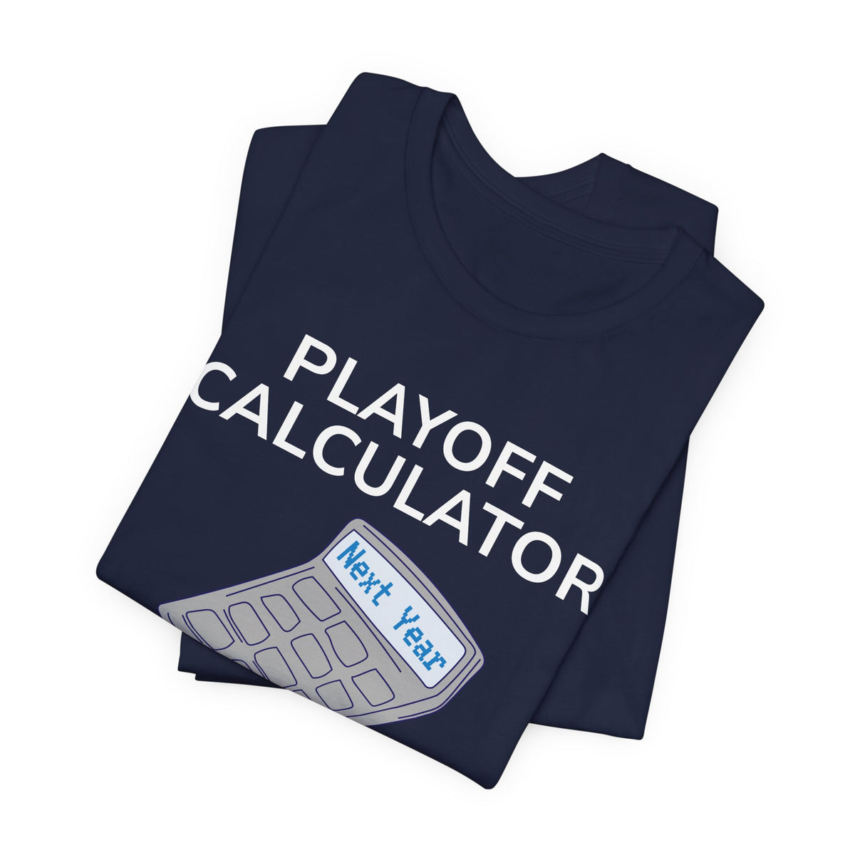 Playoff Calculator T‑Shirt – Sports Fan Tee with 'Next Year' Calculator Graphic
